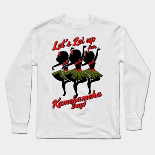 Let's Lei Up for Kamehameha Day! Long Sleeve T-Shirt